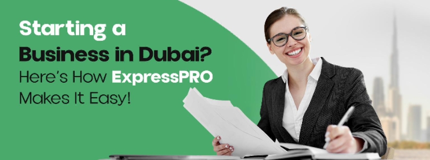 Starting a Business in Dubai? Here’s How ExpressPRO Makes It Easy!